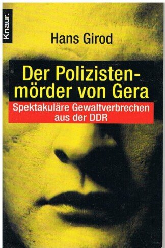 Der Polizistenmörder von Gera - Spektakuläre Gewaltverbrechen aus der DDR