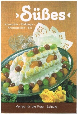 "Süsses" - Kompotte, Puddings, Kremspeisen, Eis