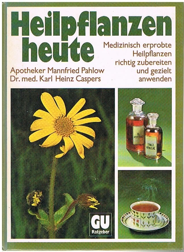 Heilpflanzen heute - medizin. erprobte Heilpflanzen richtig zubereiten und gezielt anwenden ; mit Sammelkalender und Tab. "Was hilft am besten bei ..."