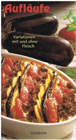 Aufläufe - Variationen mit und ohne Fleisch