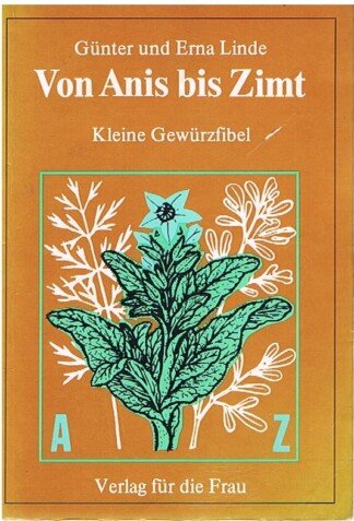 Von Anis bis Zimt. Kleine Gewürzfibel