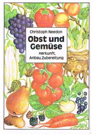 Obst und Gemüse - Herkunft, Anbau, Zubereitung