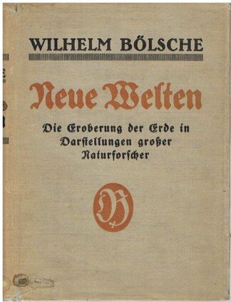 Neue Welten. Die Eroberung der Erde in Darstellungen großer Naturforscher.