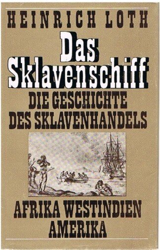 Das Sklavenschiff - Die Geschichte des Sklavenhandels - Afrika - Westindien - Amerika