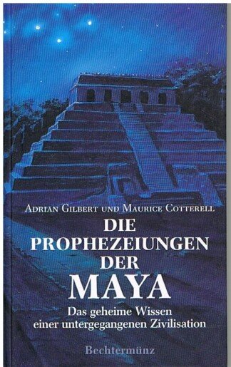 Die Prophezeiungen der Maya (Das geheime Wissen einer untergegangenen Zivilisation)