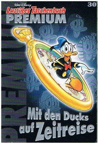 Lustiges Taschenbuch Premium 30 - Mit den Ducks auf Zeitreise