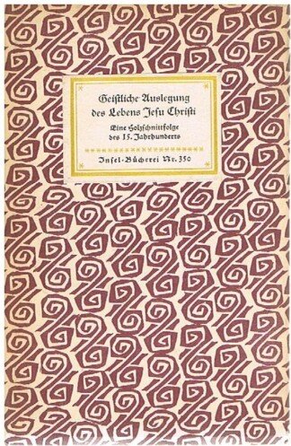 Geistliche Auslegung des Lebens Jesu Christi. Eine Holzschnittfolge des 15.Jahrhunderts. (= Insel-Bücherei 350).