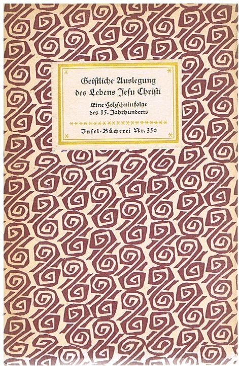 Geistliche Auslegung des Lebens Jesu Christi. Eine Holzschnittfolge des 15.Jahrhunderts. (= Insel-Bücherei 350).