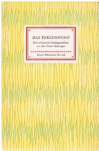 Das Perlenhemd. Eine chinesische Liebesgeschichte. Aus dem Urtext übertragen von Franz Kuhn. = Insel-Bücherei 216.