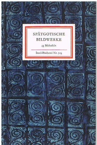 Spätgotische Bildwerke aus den Staatlichen Museen zu Berlin. 43 [48] Bildtafeln. (= Insel-Bücherei 523/2).