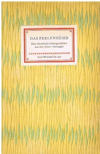 Das Perlenhemd. Eine chinesische Liebesgeschichte. Aus dem Urtext übertragen von Franz Kuhn. = Insel-Bücherei 216.