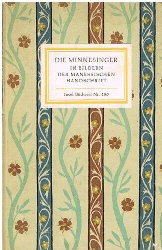 Die Minnesinger in Bildern der Manessischen Handschrift [= Insel-Bücherei; 450]