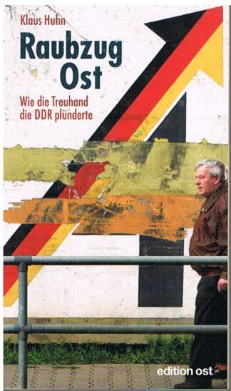 Raubzug Ost - Wie die Treuhand die DDR plünderte