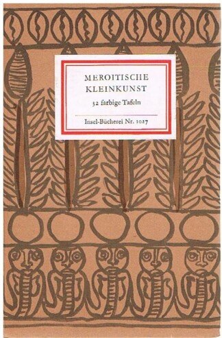 Meroitische Kleinkunst. 32 farbige Tafeln [= Insel-Bücherei; 1027]