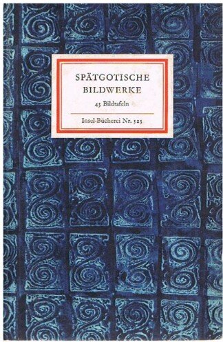 Spätgotische Bildwerke aus den Staatlichen Museen zu Berlin. 43 [48] Bildtafeln. (= Insel-Bücherei 523/2).