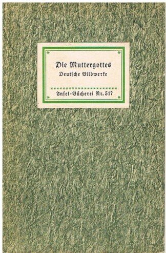 Die Muttergottes. Deutsche Bildwerke. Insel-Bücherei Nr. 517.