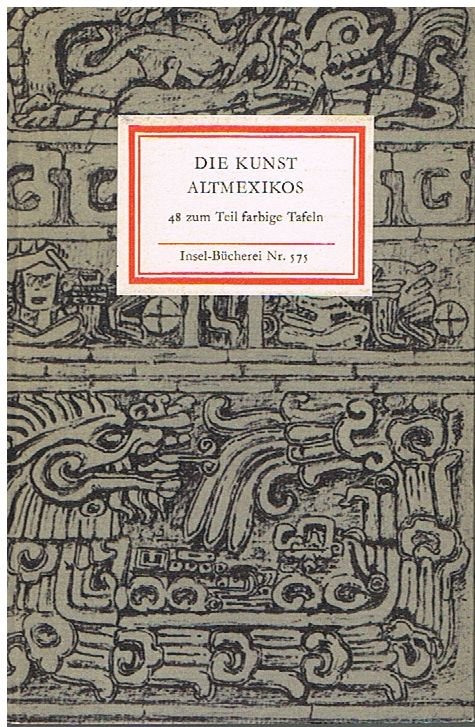 Die Kunst Altmexikos. 48 zum Teil farbige Bildtafeln. = Insel-Bücherei 575.