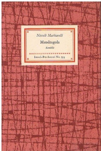 Mandragola. Komödie in fünf Aufzügen. Mit Titelholzstich von Hans-Joachim Walch. [Insel-Bücherei 753].