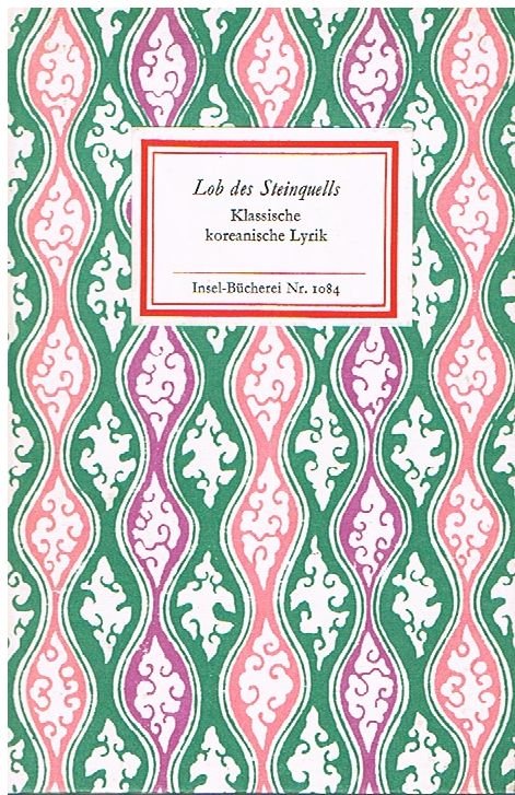 Lob des Steinquells. Klassische koreanische Lyrik. Aus dem Sino-koreanischen übertragen, nachgedichtet und herausgegeben von Ernst Schwarz (= Insel-Bücherei 1084).