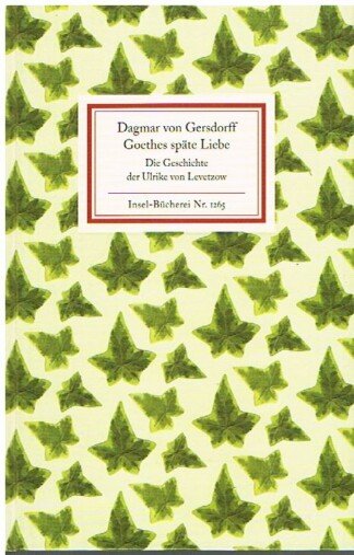 Goethes späte Liebe - Die Geschichte der Ulrike von Levetzow