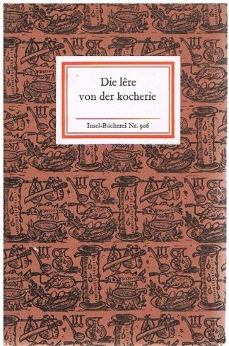 Die lere von der kocherie. Von mittelalterlichem Kochen und Speisen / Insel - Bücherei Nr. 906