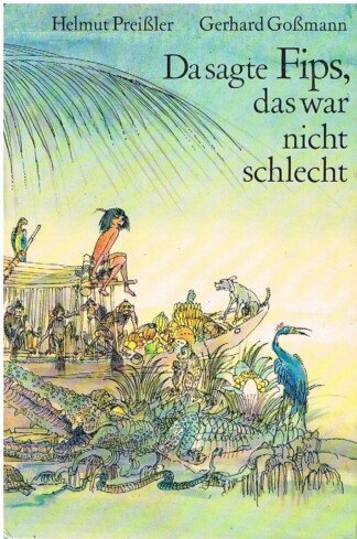 Da sagte Fips, das war nicht schlecht