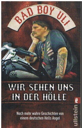 Wir sehen uns in der Hölle - noch mehr wahre Geschichten von einem deutschen Hells Angel