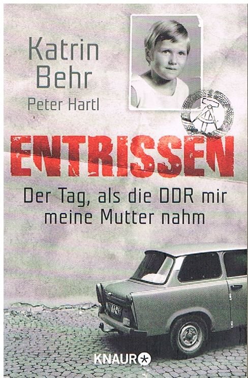 Entrissen - Der Tag als die DDR mir meine Mutter nahm