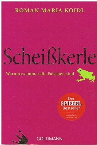 Scheißkerle - Warum es immer die Falschen sind