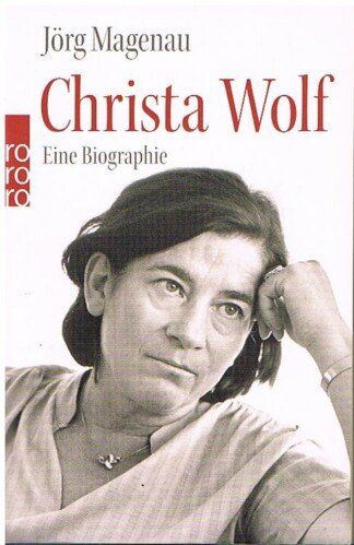 Christa Wolf - Eine Biographie