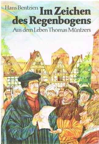 Im Zeichen des Regenbogens - aus dem Leben Thomas Müntzers