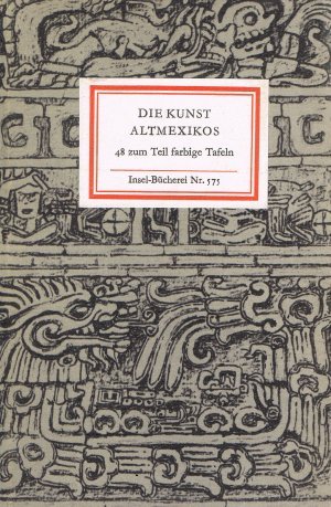 Die Kunst Altmexikos. 48 zum Teil farbige Bildtafeln. = Insel-Bücherei 575.