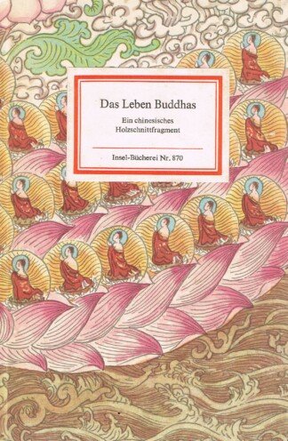 Das Leben Buddhas. Ein chinesisches Holzschnittfragment. = Insel-Bücherei 870.