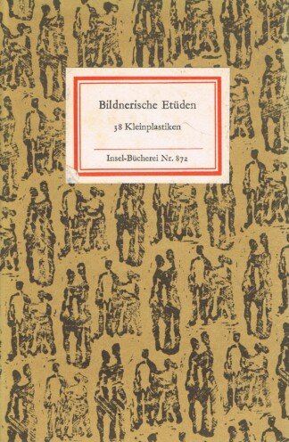 Bildnerische Etüden. 38 Kleinplastiken. Insel-Bücherei 872.