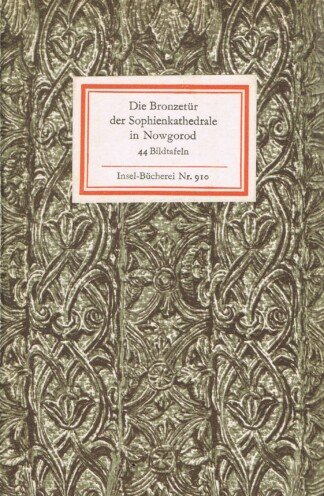 Die Bronzetür der Sophienkathedrale in Nowgorod. 44 Bildtafeln. Insel-Bücherei Nr. 910.