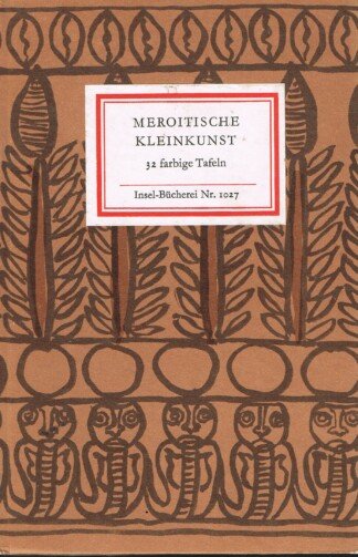 Meroitische Kleinkunst. 32 farbige Tafeln [= Insel-Bücherei; 1027]
