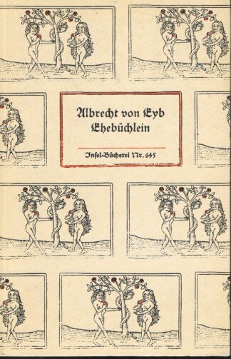 Ehebüchlein. Ob einem Manne sei zu nehmen ein ehelichs Weib oder nicht. Insel Bücherei Nr. 645 / 1. Auflage