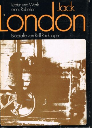 Jack London - Leben und Werk eines Rebellen