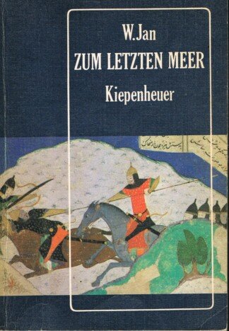 Zum letzten Meer. Historischer Roman aus dem dreizehnten Jahrhundert.