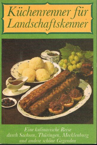 Küchenrenner für Landschaftskenner - [e. kulinar. Reise durch Sachsen, Thüringen, Mecklenburg u.a. schöne Gegenden]