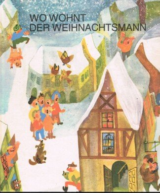 Wo wohnt der Weihnachtsmann - Ein Buch zum Singen, Malen, Spielen und Tanzen
