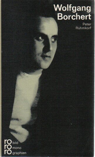 Wolfgang Borchert . In Selbstzeugnissen und Bilddokumenten
