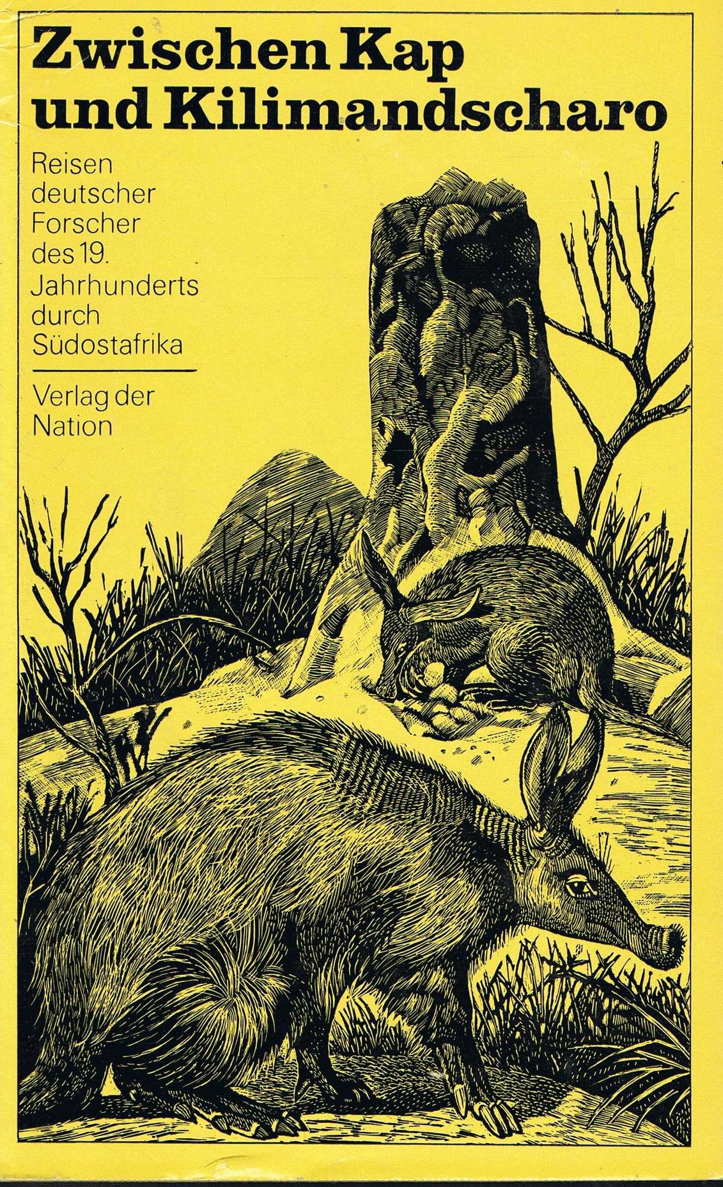 Zwischen Kap und Kilimandscharo. Reisen deutscher Forscher des 19. Jahrhunderts durch Südostafrika.