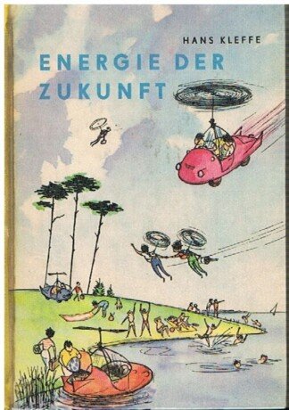 Energie der Zukunft. Die "Welt in der Tasche (WIT)" - Unsere Buchreihe aus Forschung und Technik, Band 1. Mit Illustrationen von Wilmar Riegenring.