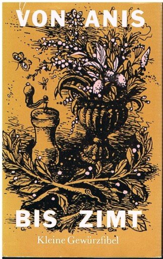 Von Anis bis Zimt. - Kleine Gewürzfibel. - Mit Farbtafeln und Zeichnungen.