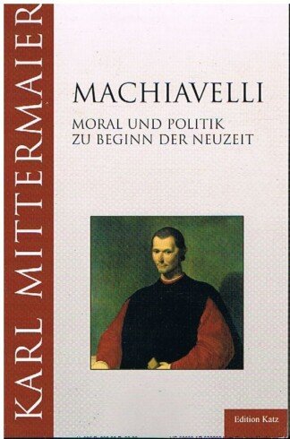 Machiavelli - Moral und Politik zu Beginn der Neuzeit