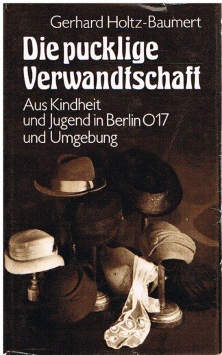 Die pucklige Verwandtschaft - aus Kindheit und Jugend in Berlin 0 17 und Umgebung