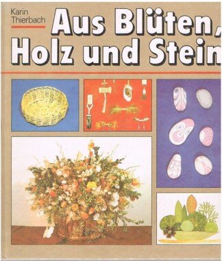 Aus Blüten, Holz und Stein