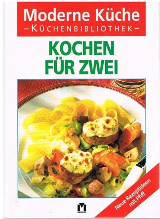 Kochen für zwei - [neue Rezeptideen mit Pfiff]