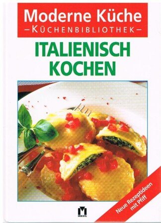 Italienisch kochen - [neue Rezeptideen mit Pfiff]